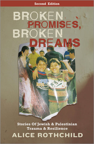 Broken Promises, Broken Dreams Stories of Jewish and Palestinian Trauma and Resilience