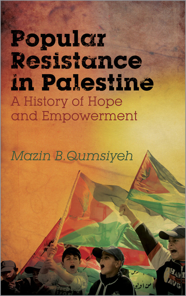 Popular Resistance in Palestine A History of Hope and Empowerment