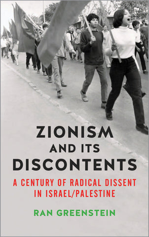 Zionism and its Discontents A Century of Radical Dissent in Israel/Palestine