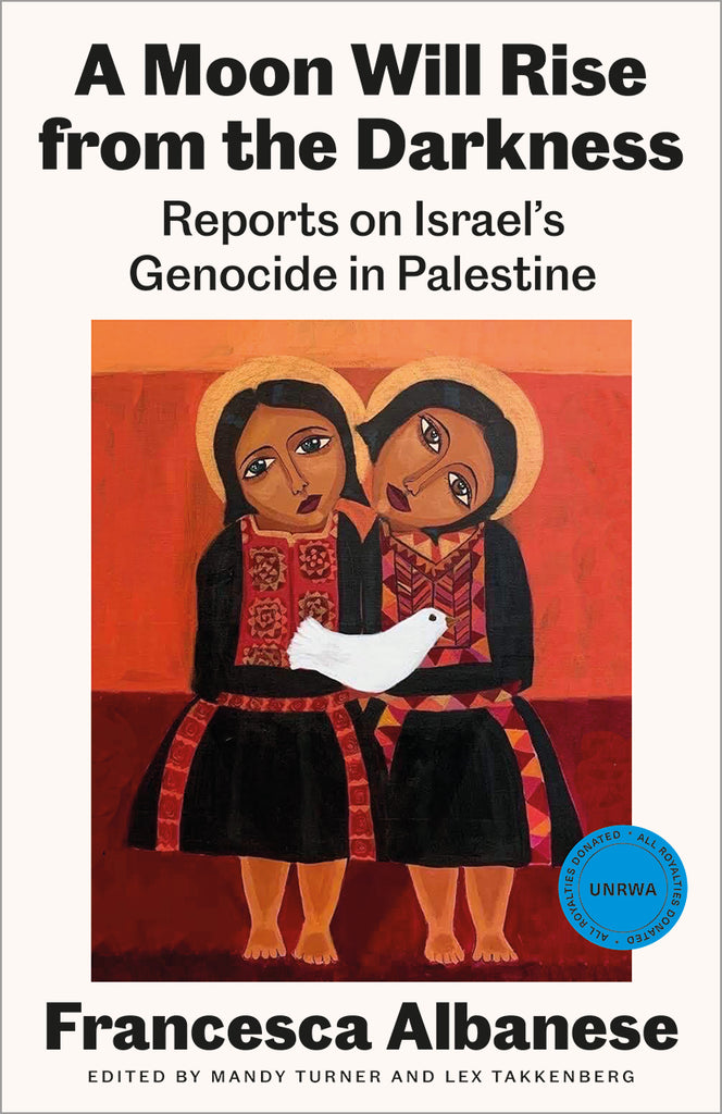 A Moon Will Rise from the Darkness Reports on Israel’s Genocide in Palestine - Francesca Albanese