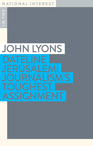 Dateline Jerusalem: Journalism's Toughest Assignment