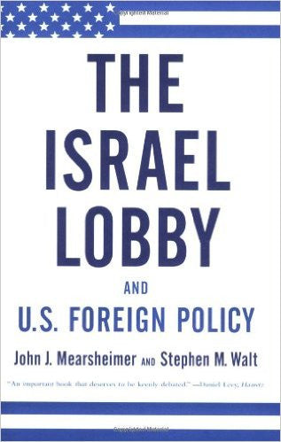 The Israel Lobby -  John J. Mearsheimer and Stephen M. Walt
